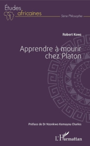 Apprendre à mourir chez Platon - Kong Robert