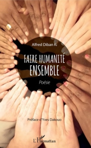 Faire humanité ensemble - Diban Ki Alfred ; Dakouo Yves