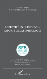 L'identité en questions... Apports de la sophrologie. 50e Congrès de la Société Française de Sophrol - Fortuna Jean-François ; Chatillon Claude ; Terk-Ch