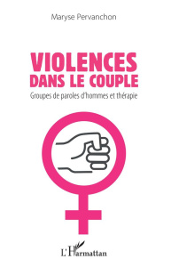Violences dans le couple. Groupes de paroles d'hommes et thérapie - Pervanchon Maryse