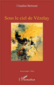 Sous le ciel de Vézelay - Bertrand Claudine