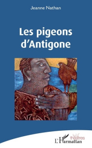 Les pigeons d'Antigone - Nathan Jeanne