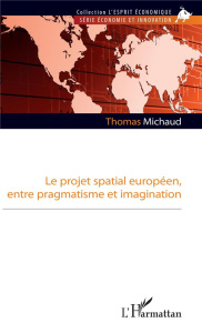 Le projet spatial européen, entre pragmatisme et imagination - Michaud Thomas
