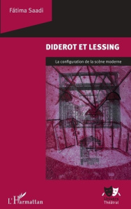 Diderot et Lessing. La configuration de la scène moderne - Saadi Fatima ; Serra Claudio ; Leite Lopes Angela
