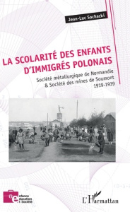 La scolarité des enfants d'immigrés polonais. Société métallurgique de Normandie & Société des mines - Sochacki Jean-Luc