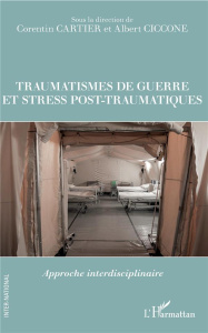 Traumatismes de guerre et stress post-traumatiques. Approche interdisciplinaire - Cartier Corentin ; Ciccone Albert