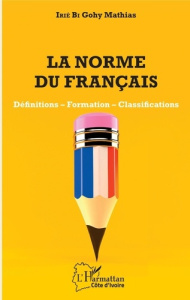 La norme du français. Définitions, formation, classifications - Irié Bi Gohy Mathias