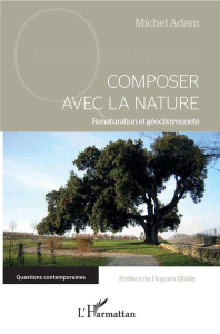 Composer avec la nature. Renaturation et géocitoyenneté - Adam Michel ; Sibille Hugues