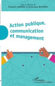 Action publique, communication et management - Gardère Elizabeth ; Bessières Dominique