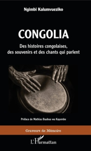 Congolia. Des histoires congolaises, des souvenirs et des chants qui parlent - Kalumvueziko Ngimbi ; Buabua wa Kayembe Mathias