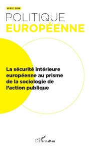 Politique européenne N° 65/2019 : La sécurité intérieure européenne au prisme de la sociologie de l' - Calligaro Oriane ; Fontan Clément