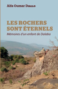 Les rochers sont éternels. Mémoires d'un enfant de Dalaba - Diallo Alfa Oumar