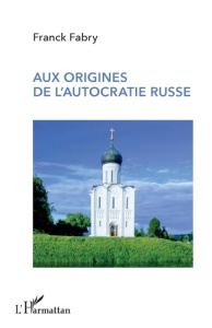 Aux origines de l'autocratie russe - Fabry Franck