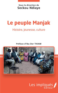Le peuple Manjak. Histoire, jeunesse, culture - Ndiaye Seckou ; Der Thiam Iba