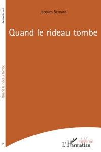 Quand le rideau tombe - Bernard Jacques