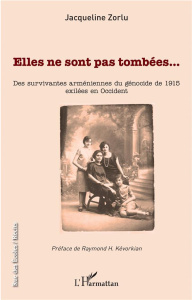 Elles ne sont pas tombées... Des survivantes arméniennes du génocide de 1915 exilées en Occident - Zorlu Jacqueline ; Kévorkian Raymond