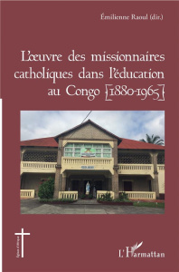 L'oeuvre des missionnaires catholiques dans l'éducation au Congo (1880-1965) - Raoul Emilienne