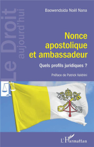 Nonce apostolique et ambassadeur. Quels profils juridiques ? - Nana Baowendsida Noël ; Valdrini Patrick