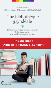 Une bibliothèque gay idéale. Dictionnaire critique et quasi exhaustif de la littérature gay disponib - Goguel d'Allondans Thierry ; Choffat Michaël
