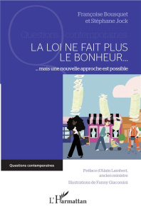 La loi ne fait plus le bonheur... Mais une nouvelle approche est possible - Bousquet Françoise ; Jock Stéphane ; Lambert Alain