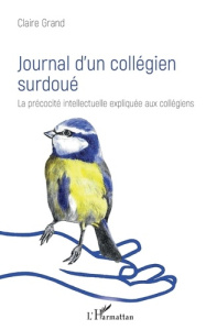 Journal d'un collégien surdoué. La précocité intellectuelle expliquée aux collégiens - Grand Claire