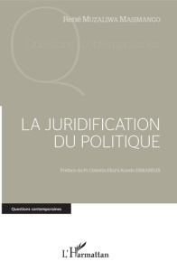 La juridification du politique - Muzaliwa Masimango René ; Dimandja Eluy'a Kondo Cé