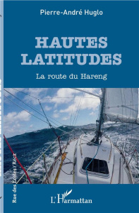 Hautes latitudes. La route du Hareng - Huglo Pierre-André
