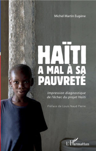 Haïti a mal à sa pauvreté. Impression diagnostique de l'échec du projet Haïti - Eugène Michel Martin ; Naud Pierre Louis