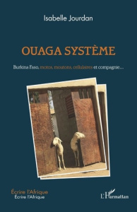 Ouaga système. Burkina Faso, motos, moutons, cellulaires et compagnie... - Jourdan Isabelle