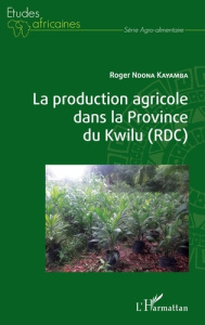 La production agricole dans la Province du Kwilu (RDC) - Ndona Kayamba Roger