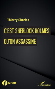 C'est Sherlock Holmes qu'on assassine - Charles Thierry