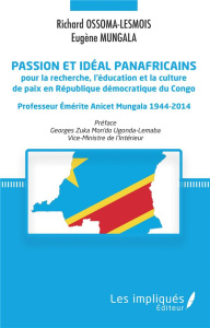 Passion et idéal panafricains pour la recherche, l'éducation et la culture de paix en République dém - Ossoma-Lesmois Richard ; Mungala Eugène