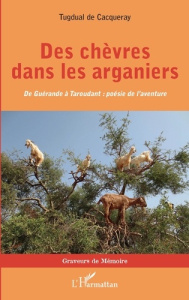 Des chèvres dans les arganiers. De Guérande à Taroudant : poésie de l'aventure - Cacqueray Tugdual de