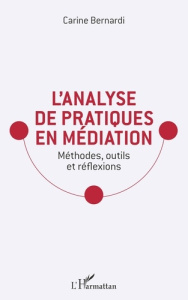 L'analyse de pratiques en médiation. Méthodes, outils et réflexions - Bernardi Carine