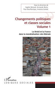 Le Brésil et la France dans la mondialisation néo-libérale. Volume 1, Changements politiques et clas - Béroud Sophie ; Boito Armando ; Bouffartigue Paul