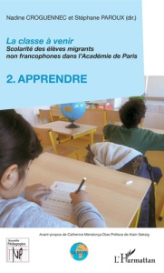 La classe à venir - Scolarité des élèves migrants non francophones dans l'Académie de Paris. Volume - Croguennec-Galland Nadine ; Paroux Stéphane