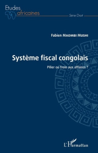 Système fiscal congolais. Pilier ou frein aux affaires ? - Maombi Mushi Fabien
