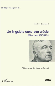 Un linguiste dans son siècle. Mémoires, 1897-1954 - Sauvageot Aurélien ; Moreau Jean-Luc ; Imart Guy
