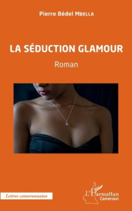 La séduction glamour. Roman - Mbella Pierre Bédel