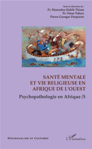 Psychopathologie en Afrique. Tome 5, Santé mentale et vie religieuse en Afrique de l'Ouest - Thiam Mamadou Habib ; Ndoye Omar ; Despierre Pierr