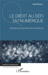 Le droit au défi du numérique. Libertés et propriété à l'ère d'Internet - Forest David