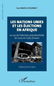 Les Nations Unies et les élections en Afrique. Le cas de l'élection présidentielle de 2010 en Côte d - Coulibaly Issa Malick ; Kipré Pierre