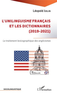 L'unilinguisme français et les dictionnaires (2019-2021). Le traitement lexicographique des anglicis - Julia Léopold