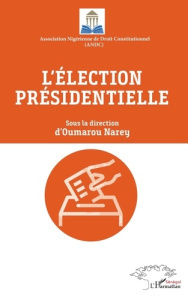 L'élection présidentielle. Actes de la 2e édition des journées scientifiques de droit constitutionne - Narey Oumarou