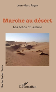 Marche au désert. Les échos du silence - Pagan Jean-Marc