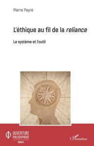 L'éthique au fil de la reliance. Le système et l'outil - Peyré Pierre