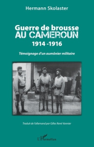 Guerre de brousse au Cameroun 1914-1916. Témoignage d'un aumonier militaire - Skolaster Hermann ; Vannier Gilles René