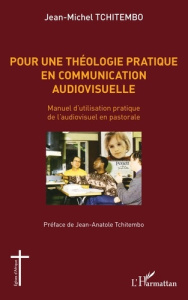 Pour une théologie pratique en communication audiovisuelle. Manuel d'utilisation pratique de l'audio - Tchitembo Jean-Michel ; Tchitembo Jean-Anatole