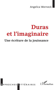 Duras et l'imaginaire. Une écriture de la jouissance - Werneck Angelica