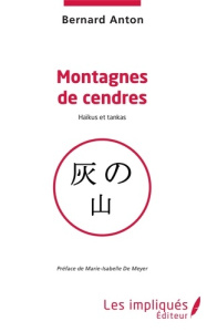 Montagnes de cendres. Haïkus et tankas - Anton Bernard